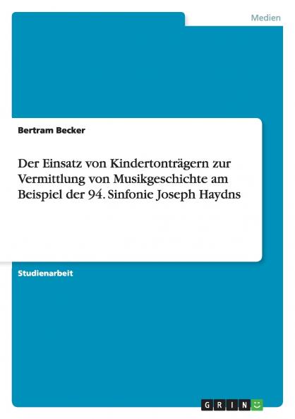 Der Einsatz von Kindertontr��gern zur Vermittlung von Musikgeschichte am Beispiel der 94. Sinfonie Joseph Haydns