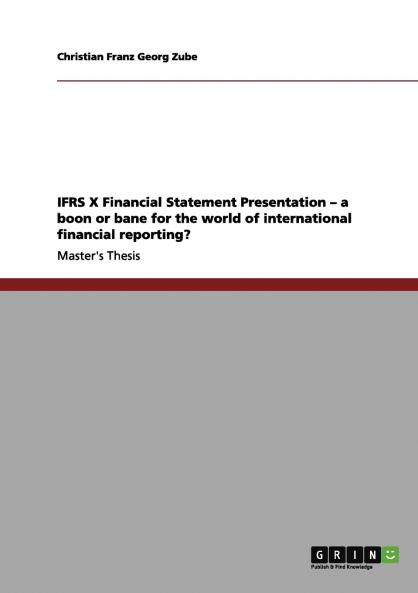 IFRS X Financial Statement Presentation - a boon or bane for the world of international financial reporting?