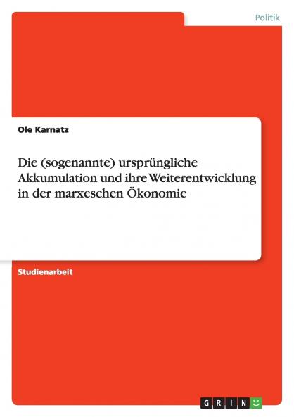 Die (sogenannte) ursprüngliche Akkumulation und ihre Weiterentwicklung in der marxeschen Ökonomie