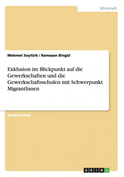 Exklusion im Blickpunkt auf die Gewerkschaften und die Gewerkschaftsschulen mit Schwerpunkt MigrantInnen