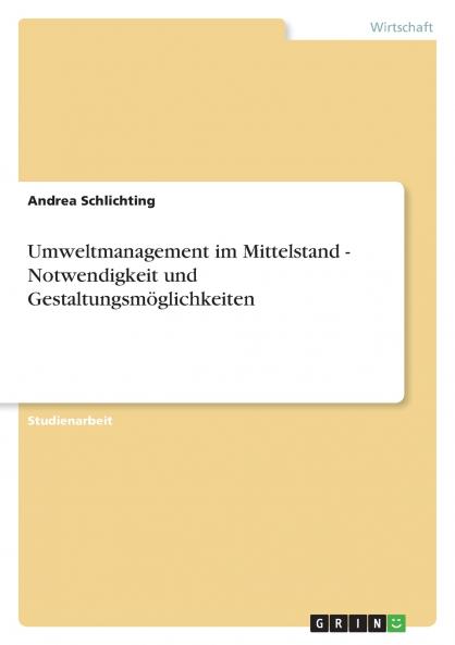 Umweltmanagement im Mittelstand - Notwendigkeit und Gestaltungsmöglichkeiten