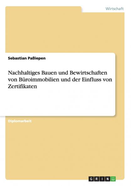Nachhaltiges Bauen und Bewirtschaften von Büroimmobilien und der Einfluss von Zertifikaten