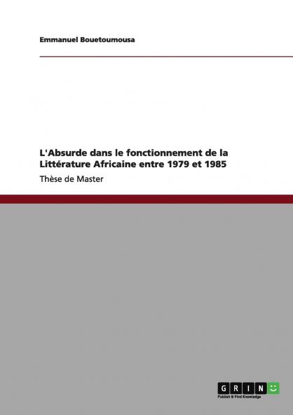 L'Absurde dans le fonctionnement de la Littérature Africaine entre 1979 et 1985