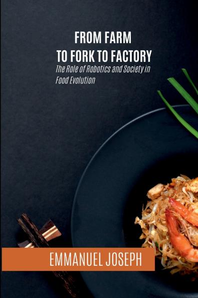 From Farm to Fork to Factory The Role of Robotics and Society in Food Evolution