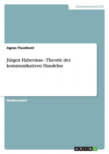 Jürgen Habermas - Theorie des kommunikativen Handelns