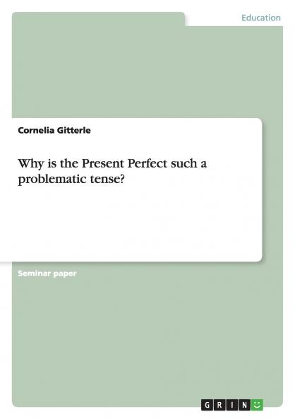Why is the Present Perfect such a problematic tense?