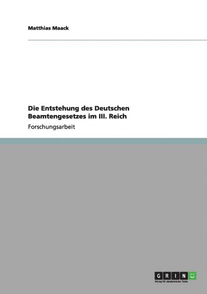 Die Entstehung des Deutschen Beamtengesetzes im III. Reich