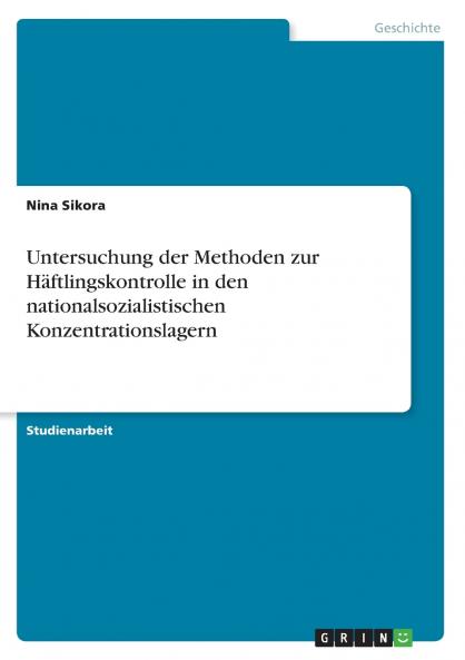 Untersuchung der Methoden zur Häftlingskontrolle in den nationalsozialistischen Konzentrationslagern