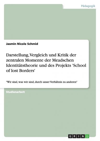 Darstellung Vergleich und Kritik der zentralen Momente der Meadschen Identitätstheorie und des Projekts 'School of lost Borders'