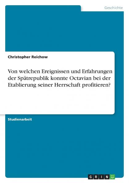 Von welchen Ereignissen und Erfahrungen der Spätrepublik konnte Octavian bei der Etablierung seiner Herrschaft profitieren?