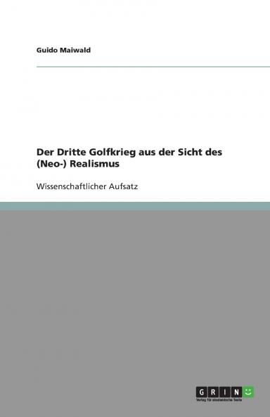 Der Dritte Golfkrieg aus der Sicht des (Neo-) Realismus
