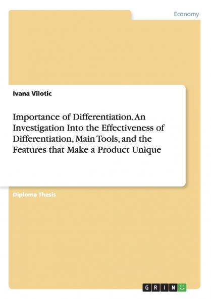 Importance of Differentiation. An Investigation Into the Effectiveness of Differentiation Main Tools and the Features that Make a Product Unique