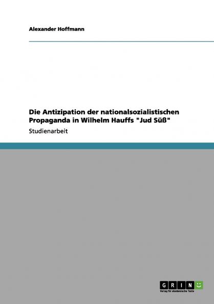 Die Antizipation der nationalsozialistischen Propaganda in Wilhelm Hauffs Jud Süß