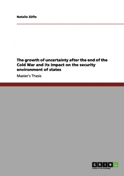 The growth of uncertainty after the end of the Cold War and its impact on the security environment of states