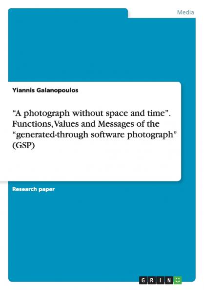 A photograph without space and time. Functions Values and Messages of the generated-through software photograph (GSP)