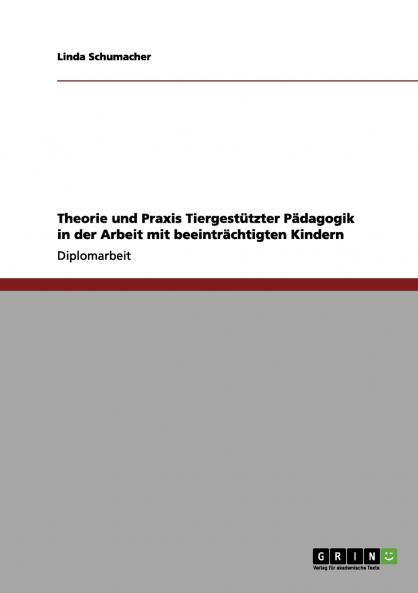 Theorie und Praxis Tiergestützter Pädagogik in der Arbeit mit beeinträchtigten Kindern
