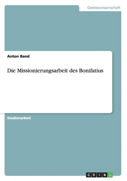 Die Missionierungsarbeit des Bonifatius