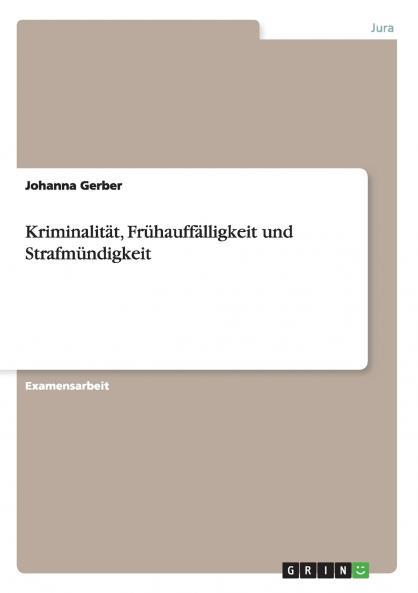 Kriminalität Frühauffälligkeit und Strafmündigkeit