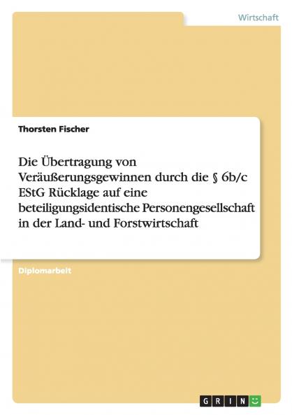 Die Übertragung von Veräußerungsgewinnen durch die § 6b/c EStG Rücklage auf eine beteiligungsidentische Personengesellschaft in der Land- und Forstwirtschaft