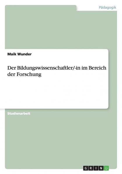 Der Bildungswissenschaftler/-in im Bereich der Forschung