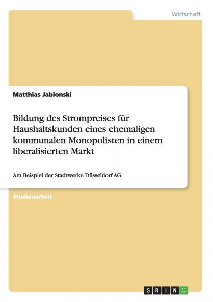 Bildung des Strompreises für Haushaltskunden eines ehemaligen kommunalen Monopolisten in einem liberalisierten Markt