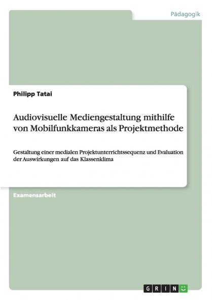 Audiovisuelle Mediengestaltung mithilfe von Mobilfunkkameras als Projektmethode