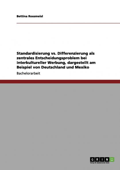 Standardisierung vs. Differenzierung als zentrales Entscheidungsproblem bei interkultureller Werbung dargestellt am Beispiel von Deutschland und Mexiko