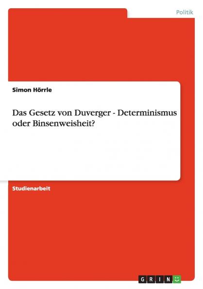 Das Gesetz von Duverger - Determinismus oder Binsenweisheit?
