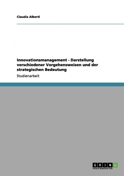 Innovationsmanagement - Darstellung verschiedener Vorgehensweisen und der strategischen Bedeutung