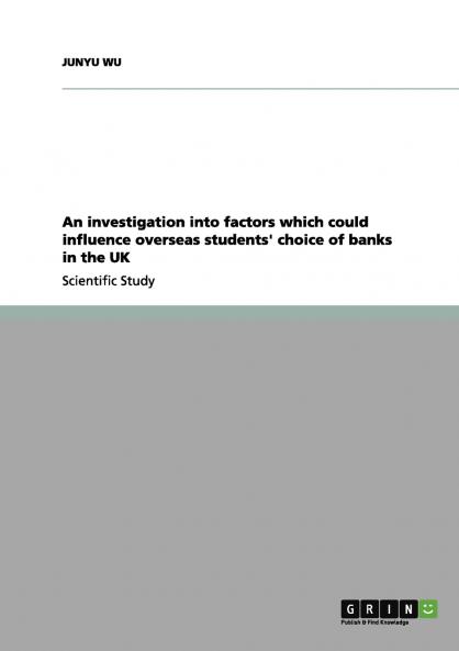 An investigation into factors which could influence overseas students' choice of banks in the UK
