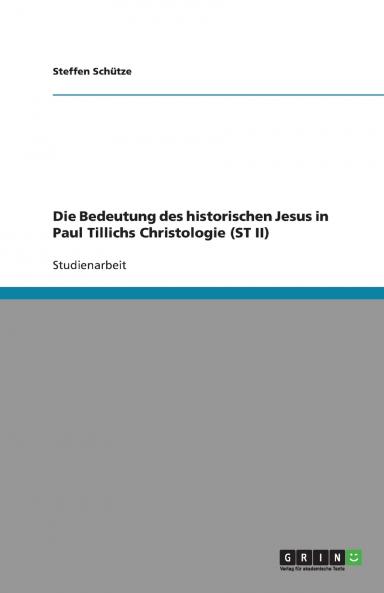 Die Bedeutung des historischen Jesus in Paul Tillichs Christologie (ST II)