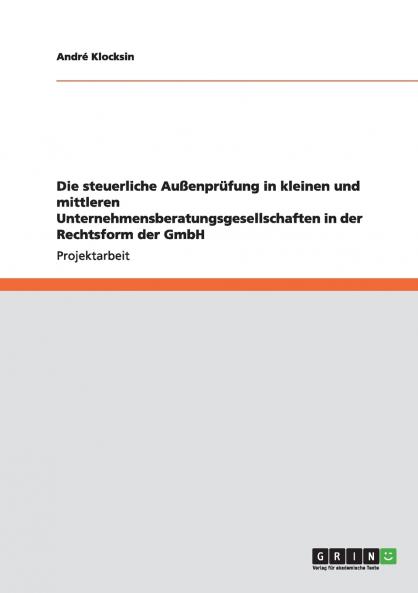 Die steuerliche Außenprüfung in kleinen und mittleren Unternehmensberatungsgesellschaften in der Rechtsform der GmbH
