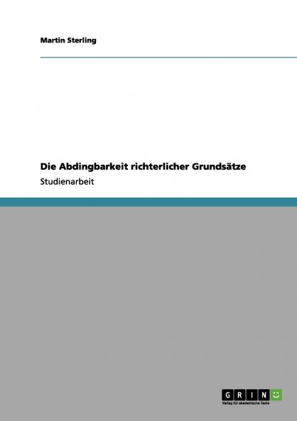Die Abdingbarkeit richterlicher Grundsätze