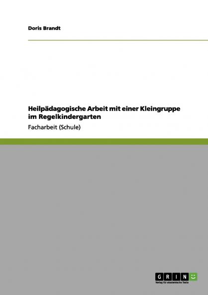 Heilpädagogische Arbeit mit einer Kleingruppe im Regelkindergarten