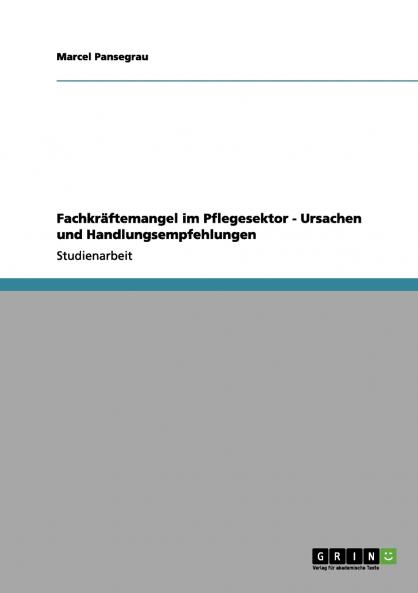 Fachkräftemangel im Pflegesektor - Ursachen und Handlungsempfehlungen