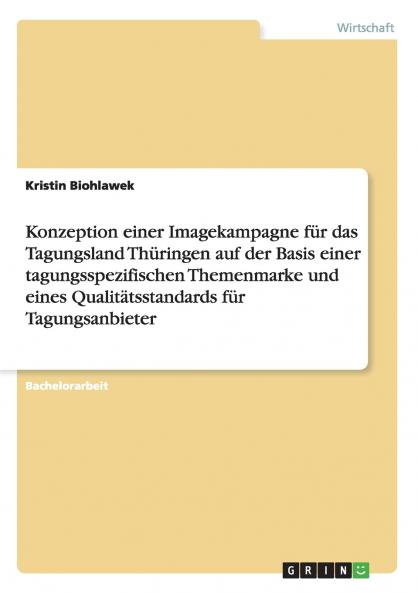 Konzeption einer Imagekampagne für das Tagungsland Thüringen auf der Basis einer tagungsspezifischen Themenmarke und eines Qualitätsstandards für Tagungsanbieter