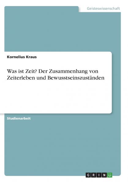 Was ist Zeit? Der Zusammenhang von Zeiterleben und Bewusstseinszust��nden
