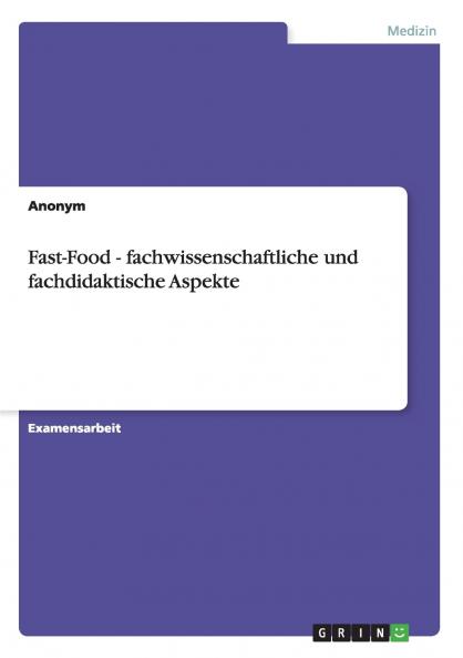 Fast-Food - fachwissenschaftliche und fachdidaktische Aspekte