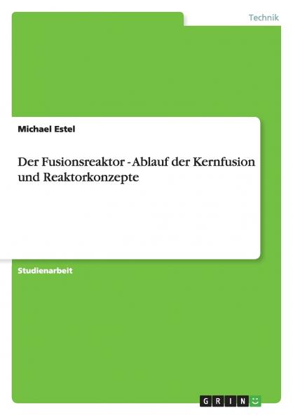Der Fusionsreaktor - Ablauf der Kernfusion und Reaktorkonzepte