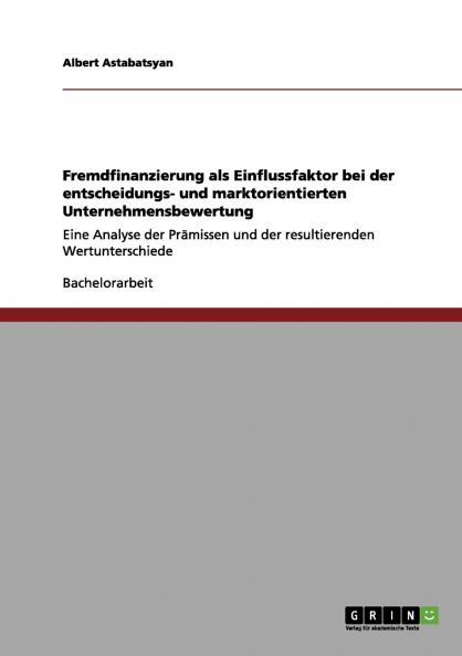 Fremdfinanzierung als Einflussfaktor bei der entscheidungs- und marktorientierten Unternehmensbewertung