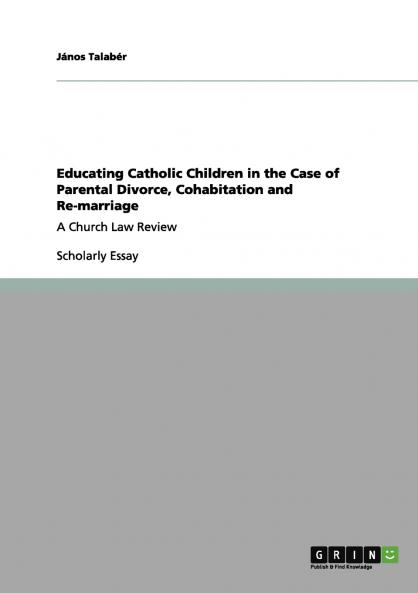 Educating Catholic Children in the Case of Parental Divorce Cohabitation and Re-marriage