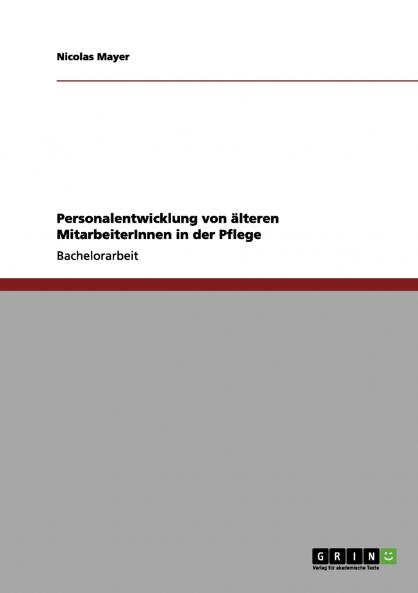 Personalentwicklung von älteren MitarbeiterInnen in der Pflege