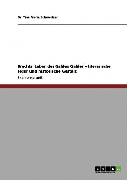 Brechts ´Leben des Galileo Galilei´ - literarische Figur und historische Gestalt