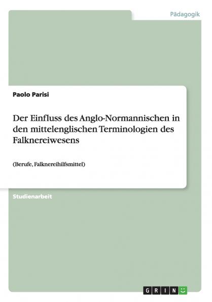 Der Einfluss des Anglo-Normannischen in den mittelenglischen Terminologien des Falknereiwesens