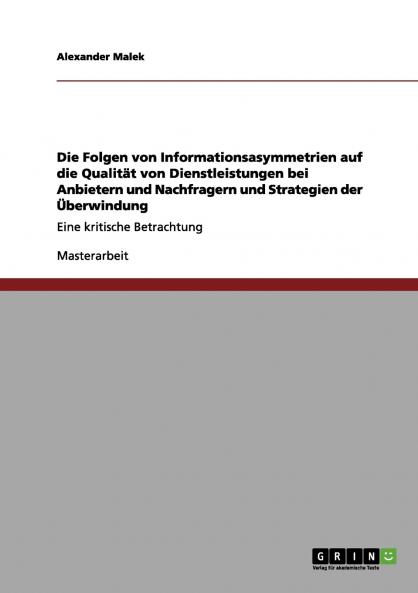 Die Folgen von Informationsasymmetrien auf die Qualität von Dienstleistungen bei Anbietern und Nachfragern und Strategien der Überwindung