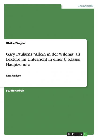 Gary Paulsens Allein in der Wildnis als Lektüre im Unterricht in einer 6. Klasse Hauptschule