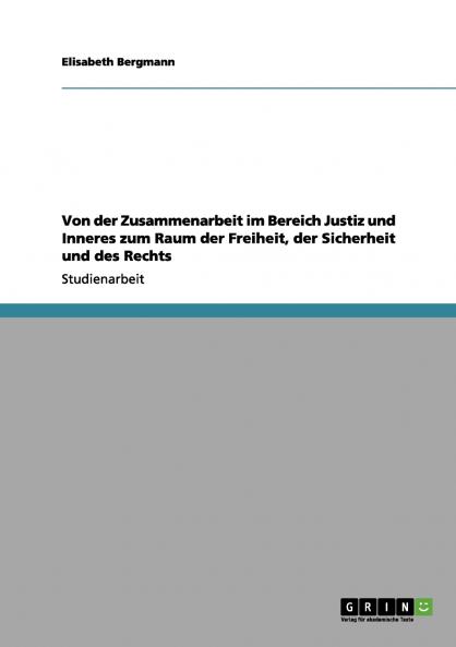 Von der Zusammenarbeit im Bereich Justiz und Inneres zum Raum der Freiheit der Sicherheit und des Rechts
