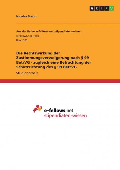 Die Rechtswirkung der Zustimmungsverweigerung nach § 99 BetrVG - zugleich eine Betrachtung der Schutzrichtung des § 99 BetrVG