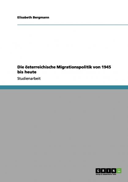 Die österreichische Migrationspolitik von 1945 bis heute