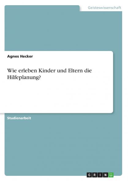 Wie erleben Kinder und Eltern die Hilfeplanung?